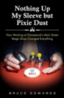 Nothing Up My Sleeve but Pixie Dust : How Working at Disneyland's Main Street Magic Shop Changed Everything - eBook