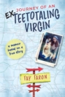Journey of an EX-Teetotaling Virgin : a memoir based on a true story - Book