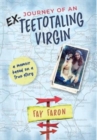 Journey of an EX-Teetotaling Virgin : a memoir based on a true story - Book