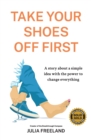 Take Your Shoes Off First : A story about a simple idea with the power to change everything - Book