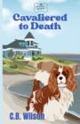 Cavaliered to Death : Barkview Mysteries - Book