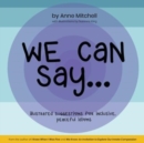 We Can Say... : Illustrated Suggestions for Inclusive, Peaceful Idioms - Book
