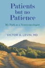 Patients but no Patience. My Path as a Neuro-oncologist - eBook