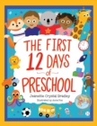 The First 12 Days of Preschool : Reading, Singing, and Dancing Can Prepare Kiddos and Parents! - Book