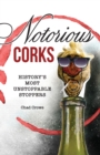 Notorious Corks : History's Most Unstoppable Stoppers - Book