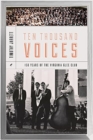 Ten Thousand Voices : A History of the University of Virginia Glee Club and Its Times - Book