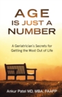 Age Is Just a Number : A Geriatrician`s Secrets for Getting the Most Out of Life - Book
