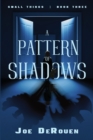 A Pattern of Shadows : Small Things book 3 - Book