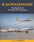 B-36 Peacemaker : The Big Stick of Strategic Air Command - Book