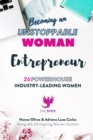 Becoming an UNSTOPPABLE WOMAN Entrepreneur : 26 Powerhouse Industry - Leading Women - Book