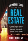 Backstage Guide to Real Estate : Produce Passive Income, Write Your Own Story, and Direct Your Dollars Toward Positive Change - Book