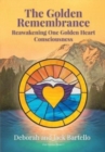 The Golden Remembrance : Reawakening One Golden Heart Consciousness - Book