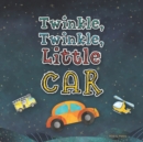 Twinkle, Twinkle, Little Car : A Silly Book for Toddlers Who Love Cars - Book