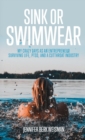 Sink or Swimwear : My Crazy Days as an Entrepreneur Surviving Life, PTSD, and a Cutthroat Industry - Book