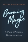 Becoming Magic : A Path of Personal Reconstruction - Book