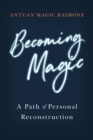 Becoming Magic : A Path of Personal Reconstruction - eBook