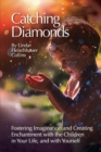 Catching Diamonds : Fostering Imagination and Creating Enchantment with the Children in Your Life, and with Yourself - Book