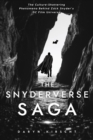 The Snyderverse Saga : The Culture-Shattering Phenomena Behind Zack Snyder's DC Film Universe - Book