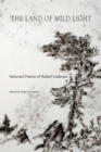 The Land of Mild Light : Selected Poems of Rafael Cadenas - Book