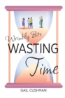Wasting Time : A Wrinkly Bits Senior Hijinks Romance - Book