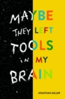 Maybe They Left Tools in My Brain - eBook