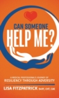 Can Someone Help Me? : A Medical Professional's Journey of Resiliency Through Adversity - Book