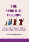 The Spiritual Pilgrim : A Journey from Cynical Realism to "Born Again" Christian Faith - Book