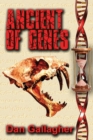 Ancient of Genes : Prehistoric Resurrection... or Genetic Warfare? - Book
