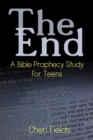 The End : A Bible Prophecy Study for Teens - Book