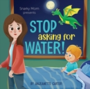 Stop Asking For Water! - Book