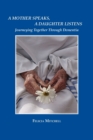 A Mother Speaks, A Daughter Listens : Journeying Together Through Dementia - Book