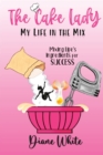The Cake Lady - My Life In The Mix : Mixing life's ingredients for success - Book