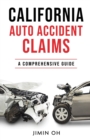 California Auto Accident Claims : A Comprehensive Guide - Book
