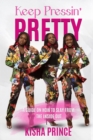 Keep Pressin' Pretty : A Guide on How to Slay from the Inside Out - Book