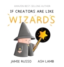 If Creators Are Like Wizards - Book