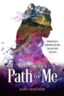 Finding the Path of Me : Awakening to Remembering Who I Am and Why I Am Here - eBook