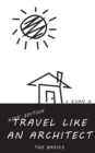 Travel like an Architect (Kids' Edition) : The Basics - Book