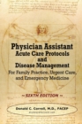 Physician Assistant Acute Care Protocols and Disease Management - SIXTH EDITION : For Family Practice, Urgent Care, and Emergency Medicine - Book