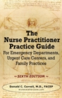 The Nurse Practitioner Practice Guide - SIXTH EDITION : For Emergency Departments, Urgent Care Centers, and Family Practices - Book