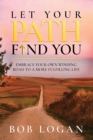 Let Your Path Find You : Embrace Your Own Winding Road to a More Fulfilling Life - Book