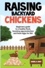 Raising Backyard Chickens : A Beginner's Guide to a Healthy Flock, Boosting Egg Production, and Fresh Eggs for Life!: A - Book