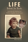 Life Behind the Masks : Surviving and Healing from Mother-Daughter Sexual Abuse - Book