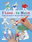 I Love To Move : Coloring Book of My Favorite Activities - Book