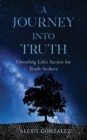 A Journey into Truth : Unveiling Life's Secrets for Truth-Seekers - Book