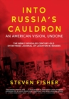 Into Russia's Cauldron : An American Vision, Undone - Book