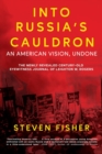 Into Russia's Cauldron : An American Vision, Undone - Book