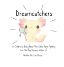 Dreamcatchers : A Children's Book about the Little Hero Fighting for the Big Dreams Within Us - Book