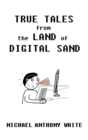 True Tales from the Land of Digital Sand : relatable memoirs of a career tech support geek - eBook