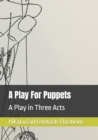 A Play For Puppets : A Play in Three Acts - Book
