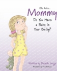 Ella Asks...Mommy Do You Have a Baby in Your Belly? - Book